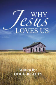 Title: Why Jesus Loves Us, Author: Doug Beatty
