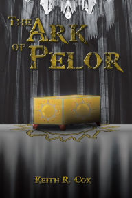 Title: The Ark of Pelor, Author: Keith R. Cox