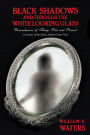 Black Shadows and Through the White Looking Glass: Remembrance of Things Past and Present