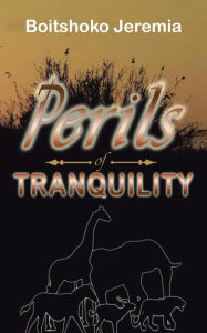 Title: PERILS OF TRANQUILITY, Author: Boitshoko Jeremia