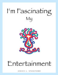 Title: I'm Fascinating My Entertainment: Exploring the Interior Life, Author: Jenice L. Staniford