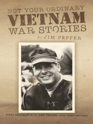 Title: Not Your Ordinary Vietnam War Stories, Author: Jim Pepper