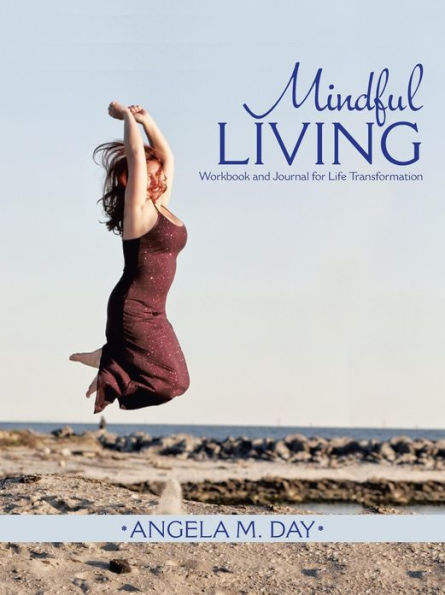 Mindful Living: Workbook and Journal for Life Transformation