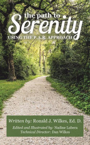 Title: THE PATH TO SERENITY: THE P. A. R. APPROACH, Author: Ronald J. Wilkes