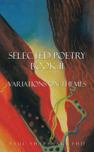 Title: Selected Poetry Book II: Variations on Themes, Author: Paul Shapshak