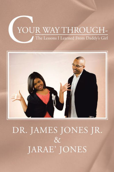 C Your Way Through-: The Lessons I Learned From Daddy's Girl