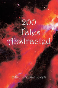 Title: 200 Tales Abstracted, Author: Edmund R Malinowski