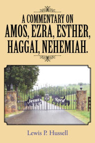 Title: A Commentary on Amos, Ezra, Esther, Haggai, Nehemiah., Author: Lewis P. Hussell