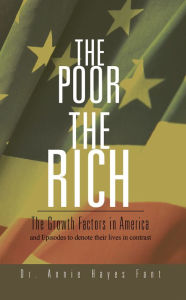 Title: The Poor The Rich: The Growth Factors in America, Author: Dr. Annie Hayes Fant