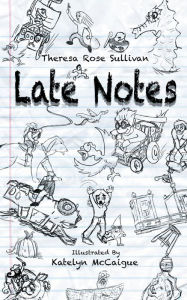 Title: Late Notes, Author: Theresa Rose Sullivan