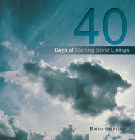 Title: 40 Days of Sterling Silver Linings, Author: Brian Sterling