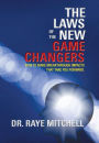 The Laws of the New Game Changers: How to Make Breakthrough Impacts That Take You Forward.