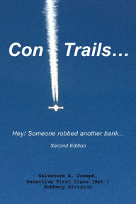 Title: Con Trails...: Hey! Someone robbed another bank..., Author: Salvatore A. Joseph