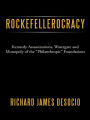 Rockefellerocracy: Kennedy Assassinations, Watergate and Monopoly of the 