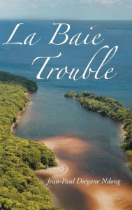Title: La Baie Trouble, Author: Jean-Paul Diegane Ndong