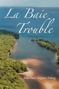 Title: La Baie Trouble, Author: Jean-Paul Diégane Ndong