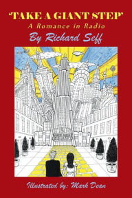 Title: 'Take a Giant Step: A Romance in Radio, Author: Richard Seff