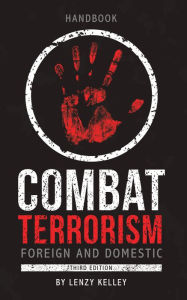Title: Combat Terrorism - Foreign and Domestic: Third Edition, Author: Lenzy Kelley