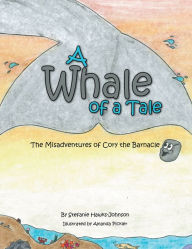 Title: A Whale of a Tale: The Misadventures of Cory the Barnacle, Author: Stefanie Hawks-Johnson