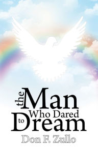 Title: The Man Who Dared To Dream, Author: Don F. Zullo