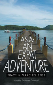 Title: ASIA: An Expat Adventure, Author: Timothy Marc Pelletier