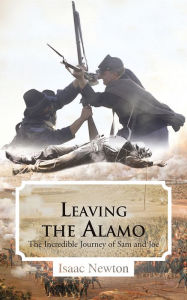 Title: Leaving the Alamo: The Incredible Journey of Sam and Joe, Author: Isaac Newton