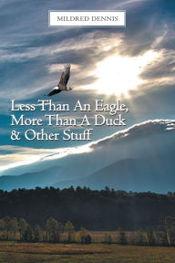 Title: Less Than An Eagle, More Than A Duck & Other Stuff, Author: Mildred Dennis