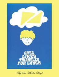 Title: Greg Likes Triangles For Lunch, Author: Sue Wheeler Lloyd