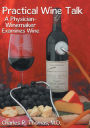 Practical Wine Talk: A Physician-Winemaker Examines Wine