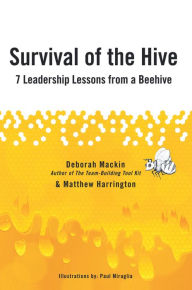 Title: Survival of the Hive: 7 Leadership Lessons From a Beehive, Author: Matthew Harrington and Deborah Mackin