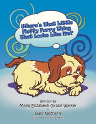 Title: Where's That Little Fluffy Furry Thing That Looks Like Me?: When a Pet Loses a Loved One, Author: Malia E. G. Walker