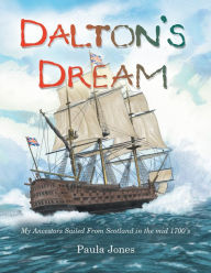 Title: Dalton's Dream: My Ancestors Sailed from Scotland in the Mid 1700'S, Author: Paula Jones