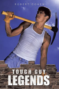 Title: Tough Guy Legends, Author: Robert Cohen