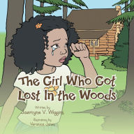 Title: The Girl Who Got Lost in the Woods, Author: Jazmyne V. Wiggins