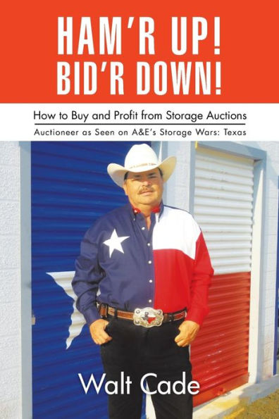 Ham'r Up! Bid'r Down!: How to Buy and Sell at Storage Auctions