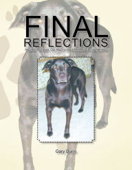 Title: FINAL REFLECTIONS: Inspired By Tessa, Our Much Loved Pet, And Family Member, Author: Gary Dunn