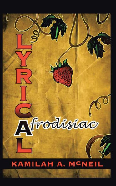 Lyrical Afrodisiac: Erotic Poems & Vignettes