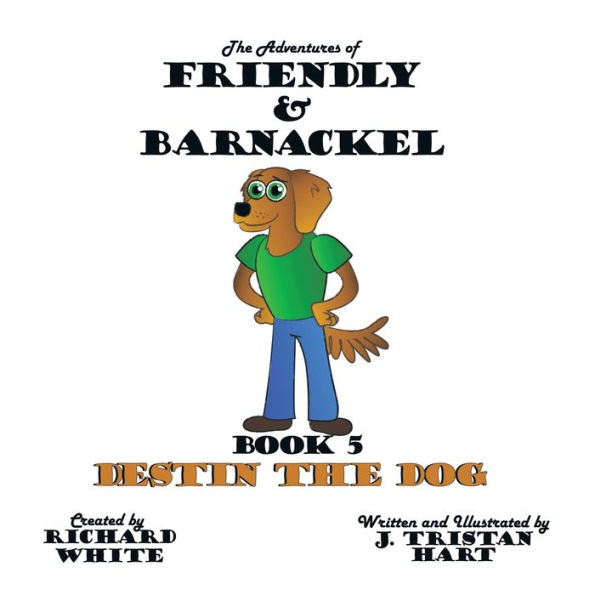The Adventures of Friendly & Barnackel: Book 5: Destin the Dog