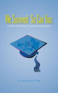 Title: We Survived- So Can You: A Guide to Writing a Successful Dissertation, Author: Dr Stanislas