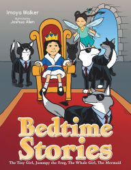 Title: Bedtime Stories: The Tiny Girl, Jummpy the Frog, the Whale Girl, the Mermaid, Author: Imoya Walker