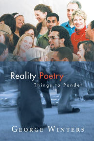 Title: Reality Poetry: Things to Ponder, Author: George Winters