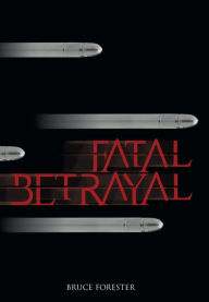 Title: Fatal Betrayal, Author: Bruce Forester