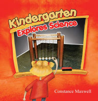 Title: Kindergarten Explores Science, Author: Constance Maxwell