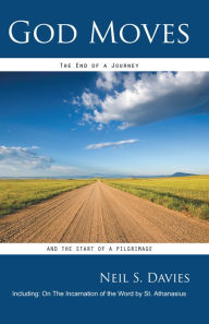 Title: God Moves: The end of a journey and the start of a pilgrimage, Author: Neil S. Davies