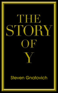 Title: The Story of Y, Author: Steven Gnatovich