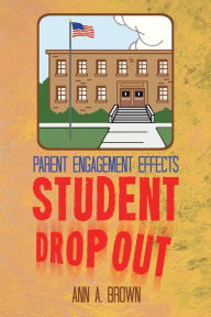 Title: Parent Engagement Effects Student Drop Out, Author: Ann A. Brown