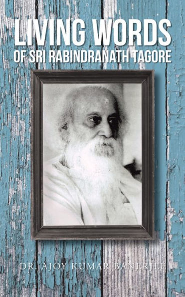 LIVING WORDS Of SRI RABINDRANATH TAGORE