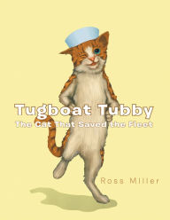 Title: Tugboat Tubby The Cat That Saved the Fleet, Author: Ross Miller