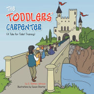 Title: The Toddlers' Carpenter: A Tale for Toilet Training, Author: E. Nathan Johnson