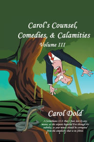 Title: Carol's Counsel, Comedies, & Calamities: Volume III, Author: Carol Dold